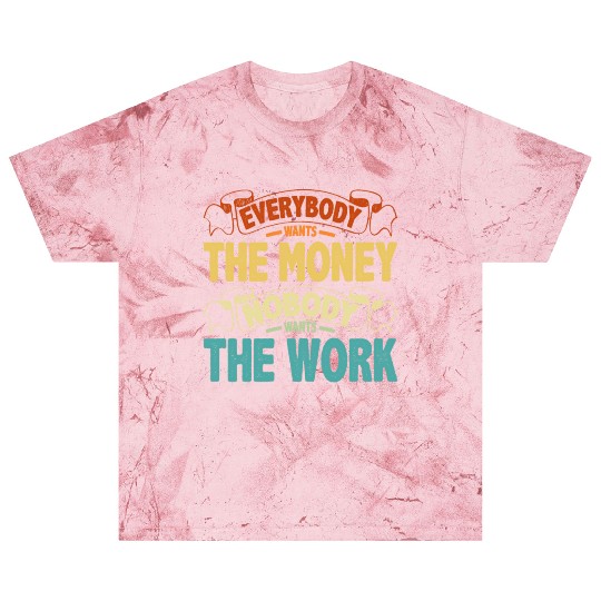 Everybody Wants The Money Nobody Wants The Work 13 Blast T Shirts