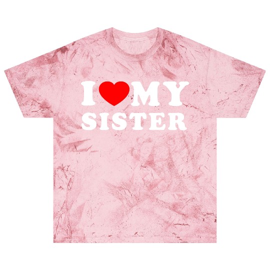 I LOVE MY SISTER Blast T Shirts