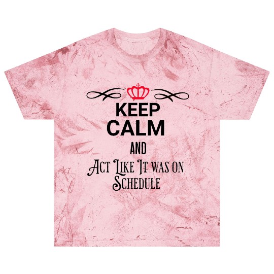 KEEP CALM AND ACT LIKE IT WAS ON SCEDHULE Blast T Shirts