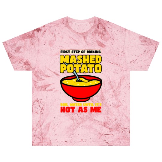 First Step Of Making Mashed Potatoes Blast T Shirts