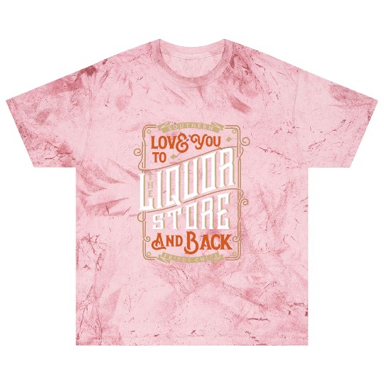 Southern Love You To The Liquor-Store Blast T Shirts