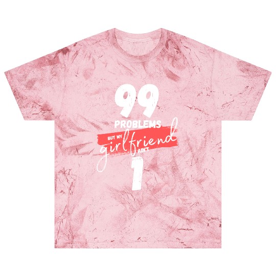 99 Problems But My Girlfriend Ain't One Blast T Shirts