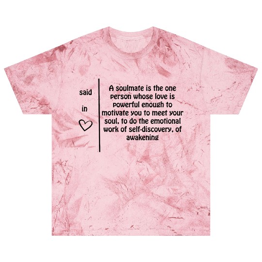 A soulmate is one person whose love......... Blast T Shirts