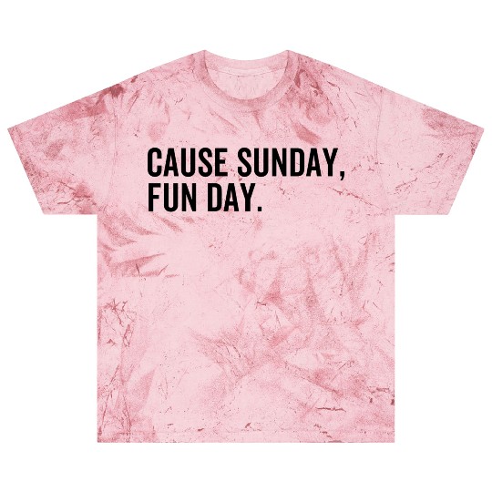 Cause Sunday Fun Day Blast T Shirts