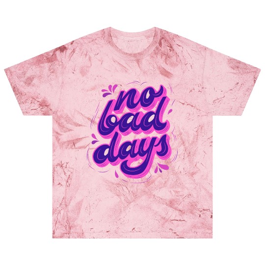 No Bad Days Blast T Shirts