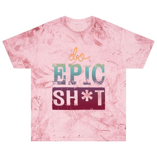 Funny sayings - DO EPIC SHIT Blast T Shirts