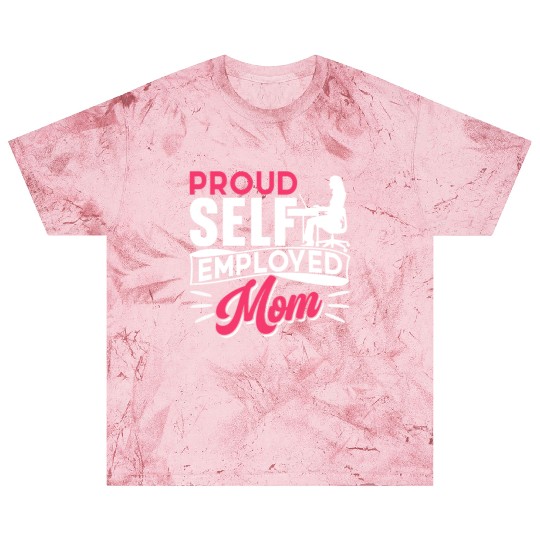 Proud Self Employed Mom Job Freelancer Boss Work Blast T Shirts