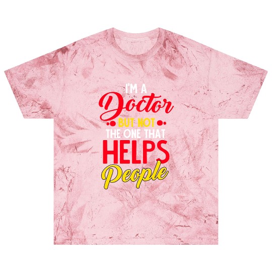 I'm a Doctor but not the one that Helps People Blast T Shirts