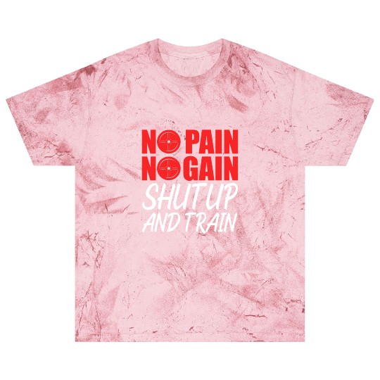 No Pain No Gain Shut Up And Train Blast T Shirts