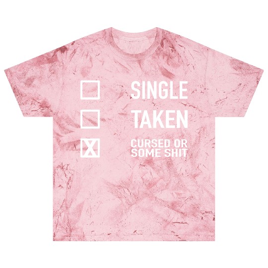 Single Taken Cursed or some Shit Valentines Day Blast T Shirts