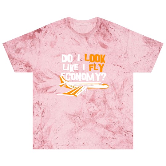 Do I Look Like I Fly Economy First Class Frequent Blast T Shirts