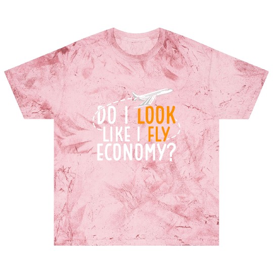 Do I Look Like I Fly Economy First Class Frequent Blast T Shirts