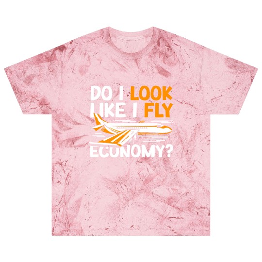 Do I Look Like I Fly Economy First Class Frequent Blast T Shirts