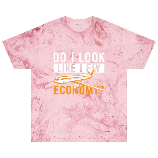 Do I Look Like I Fly Economy First Class Frequent Blast T Shirts