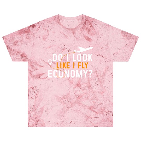 Do I Look Like I Fly Economy First Class Frequent Blast T Shirts