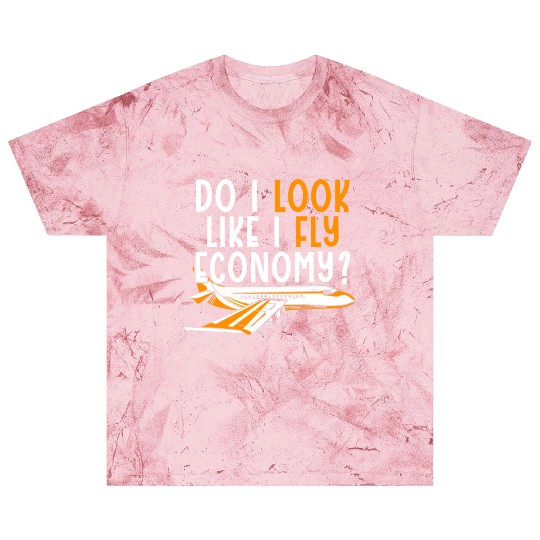 Do I Look Like I Fly Economy First Class Frequent Blast T Shirts
