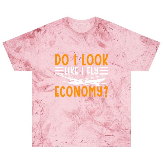 Do I Look Like I Fly Economy First Class Frequent Blast T Shirts