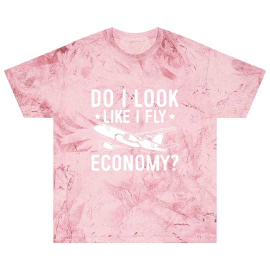 Do I Look Like I Fly Economy First Class Frequent Blast T Shirts
