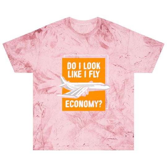 Do I Look Like I Fly Economy First Class Frequent Blast T Shirts