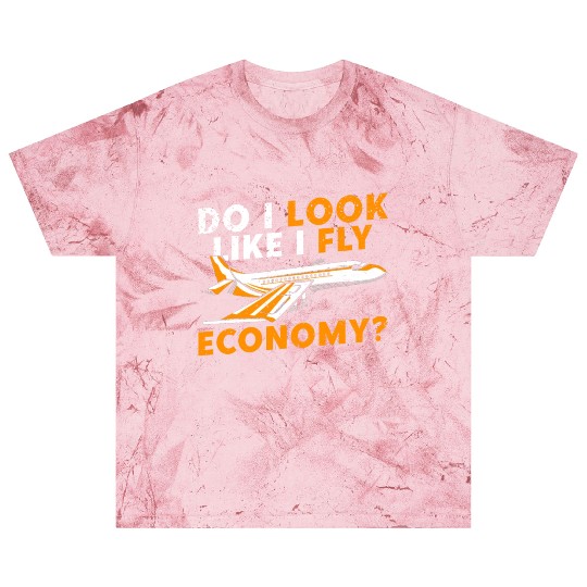 Do I Look Like I Fly Economy First Class Frequent Blast T Shirts