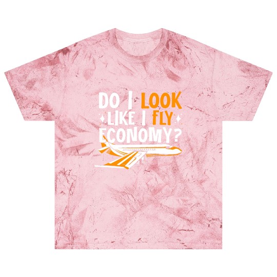 Do I Look Like I Fly Economy First Class Frequent Blast T Shirts