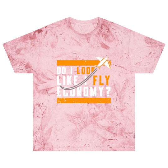 Do I Look Like I Fly Economy First Class Frequent Blast T Shirts