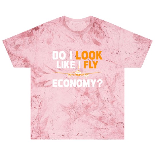 Do I Look Like I Fly Economy First Class Frequent Blast T Shirts