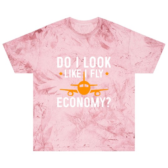 Do I Look Like I Fly Economy First Class Frequent Blast T Shirts