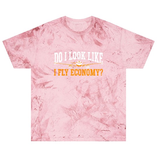 Do I Look Like I Fly Economy First Class Frequent Blast T Shirts