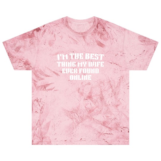 I'm The Best Thing My Wife Ever Found Online Blast T Shirts