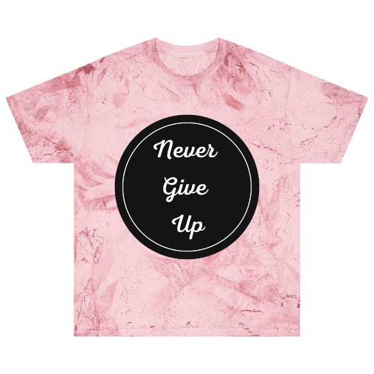 Never Give Up Blast T Shirts