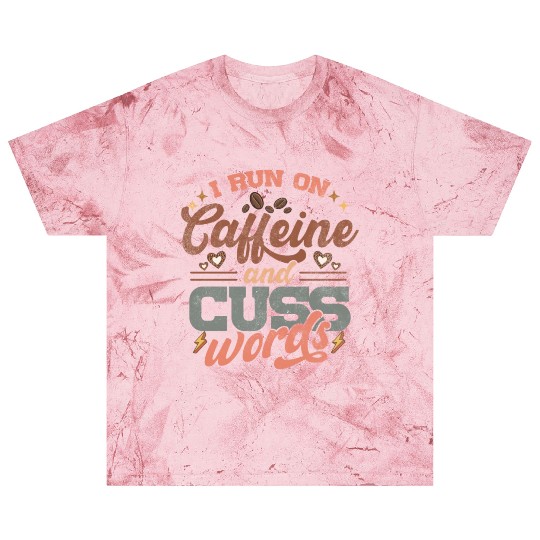 I Run on Caffeine, Chaos and Cuss Words Blast T Shirts