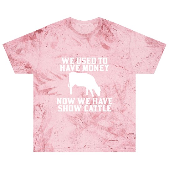 Used to have Money Now We have Show Cattle Blast T Shirts