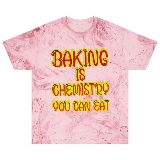 Baking Is Chemistry You Can Eat Blast T Shirts