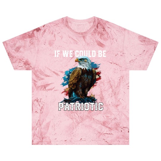 If We Could Be Patriotic USA American Bald Eagle Blast T Shirts