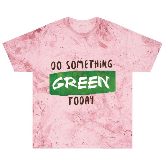 Do something green today Blast T Shirts