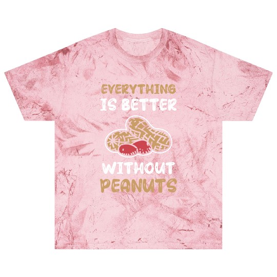 Everything Is Better Without Peanuts Peanut Blast T Shirts