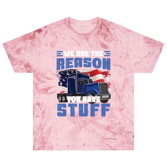 We're The Reason You Have Stuff Funny Semi Truck Blast T Shirts