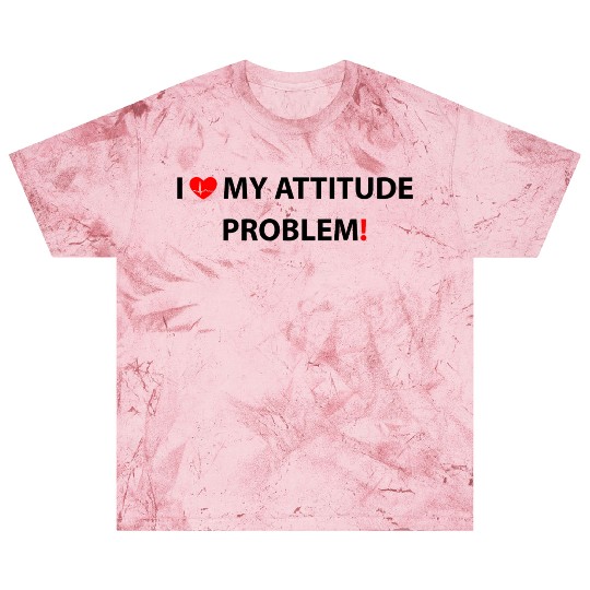 I Love My Attitude Problem, funny Blast T Shirts