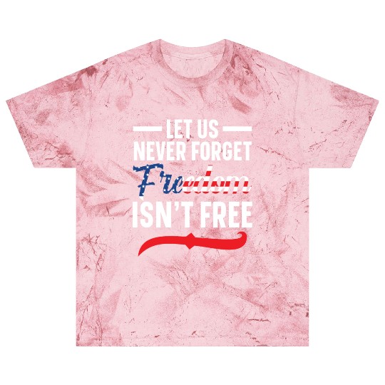 Let Us Never Forget Freedom Isn't Free USA Flag Blast T Shirts