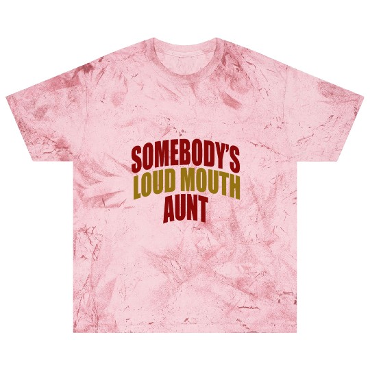Somebody's loud mouth aunt Funny Aunt Saying Aunti Blast T Shirts