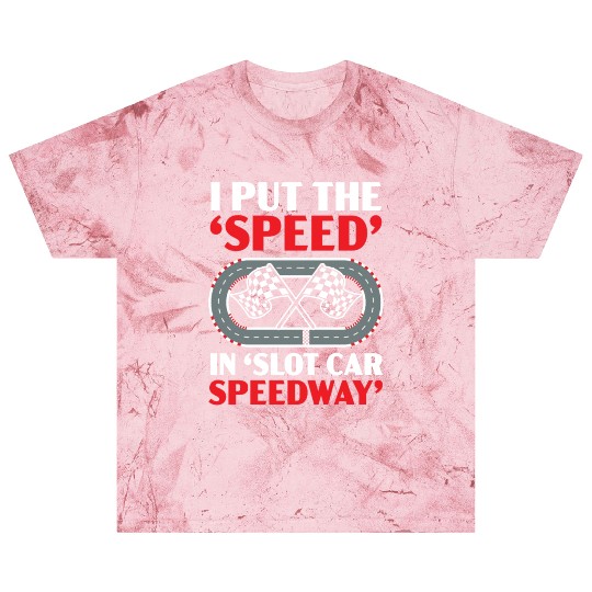 I Put The Speed In Slot Car Speedway Slot Racing Blast T Shirts