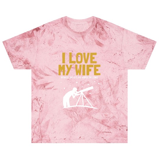 I love my Wife Astronomy Cosmologist Astronomer Blast T Shirts