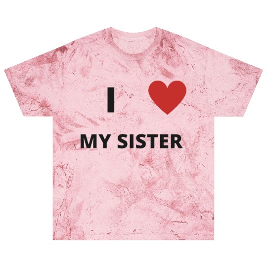 i love my sister Blast T Shirts