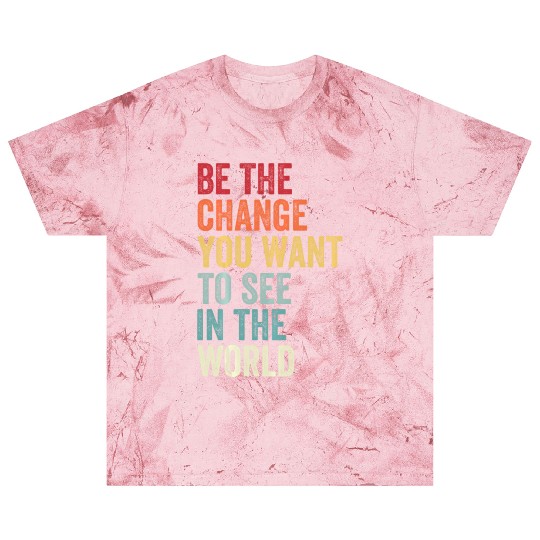 Be The Change You Want To See in The World Equali Blast T Shirts