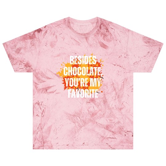 Besides chocolate you re my favorite Blast T Shirts