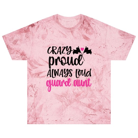 Crazy Proud Always Loud Color Guard Aunt Blast T Shirts