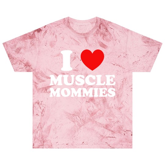 I Love Muscle Mommies Blast T Shirts