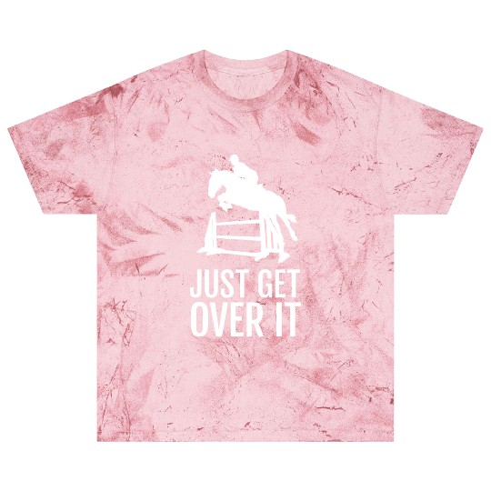 Equestrian Horse Show Jumping Gift Just Get Over I Blast T Shirts