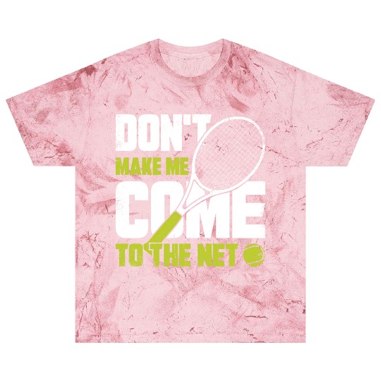 Don t Make Me Come To The Net Tennis Player Gift Blast T Shirts